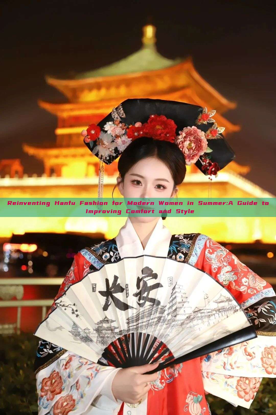 Reinventing Hanfu Fashion for Modern Women in Summer:A Guide to Improving Comfort and Style Reinventing Hanfu Fashion for Modern Women in Summer:A Guide to Improving Comfort and Style