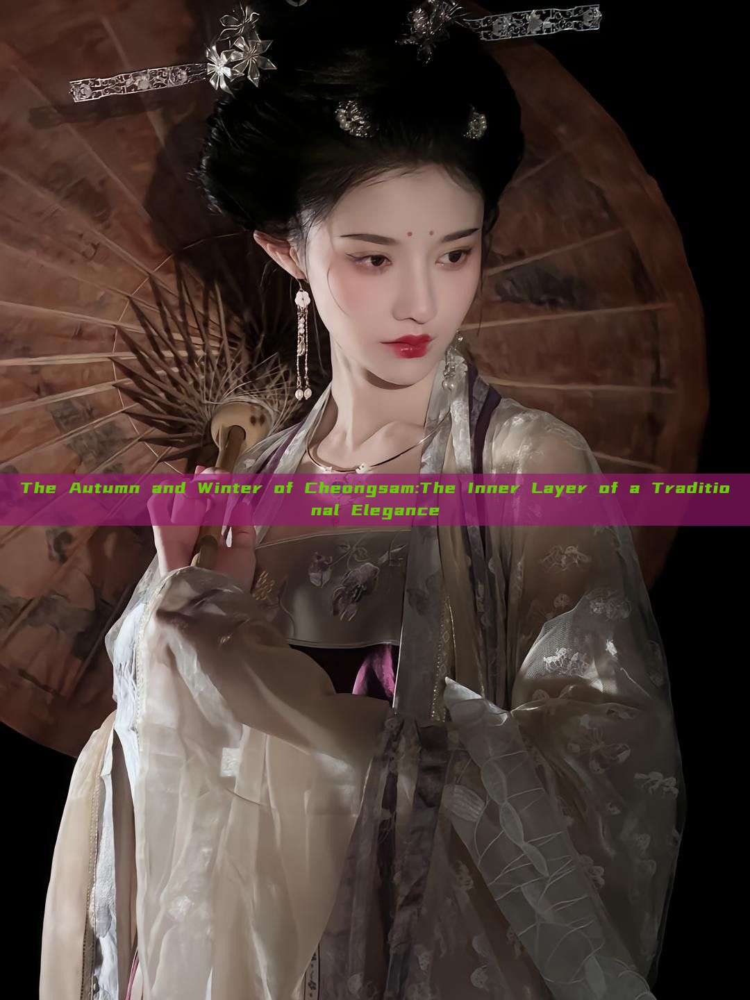 The Autumn and Winter of Cheongsam:The Inner Layer of a Traditional Elegance The Autumn and Winter of Cheongsam:The Inner Layer of a Traditional Elegance