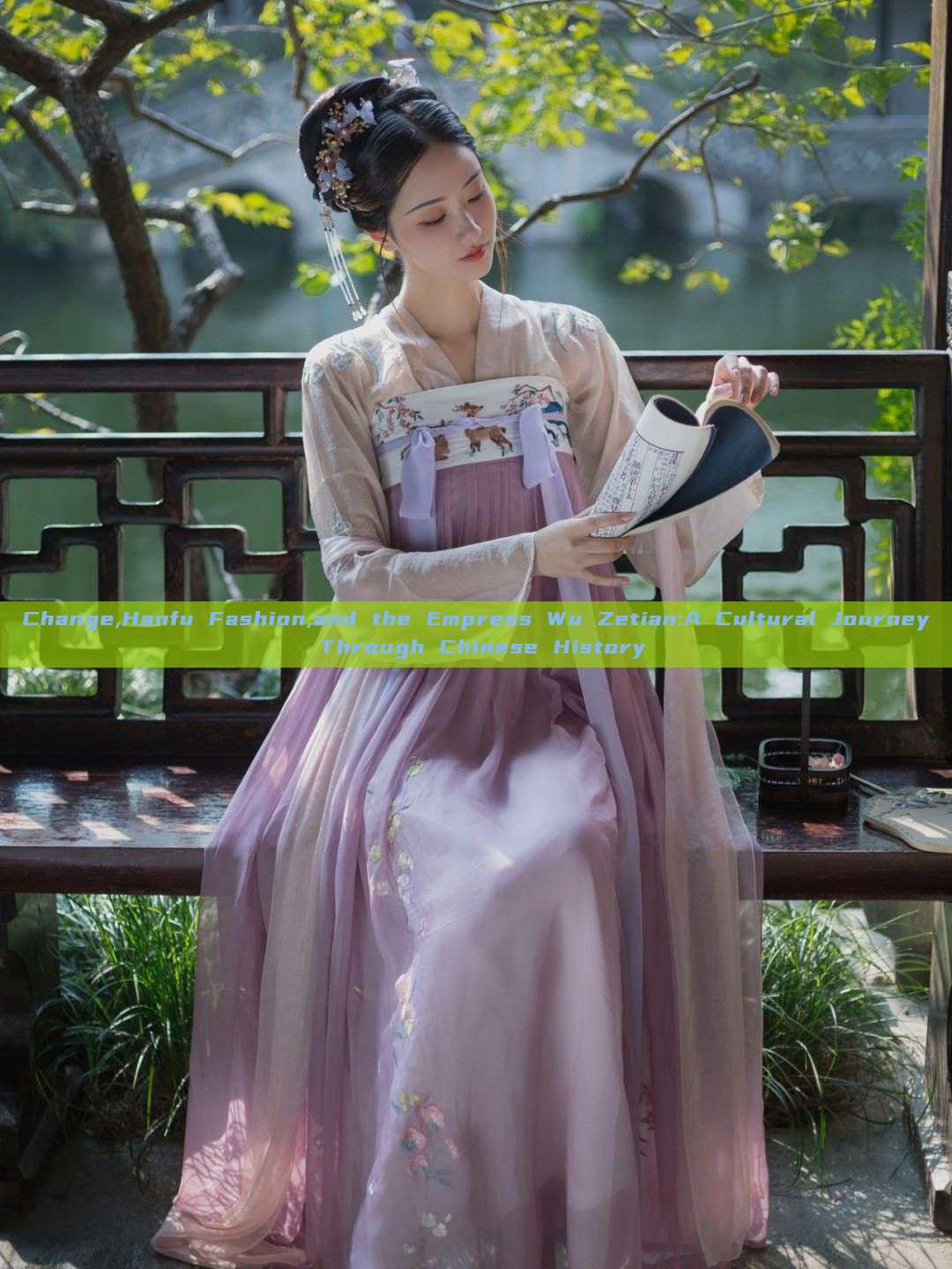 Change,Hanfu Fashion,and the Empress Wu Zetian:A Cultural Journey Through Chinese History Change,Hanfu Fashion,and the Empress Wu Zetian:A Cultural Journey Through Chinese History