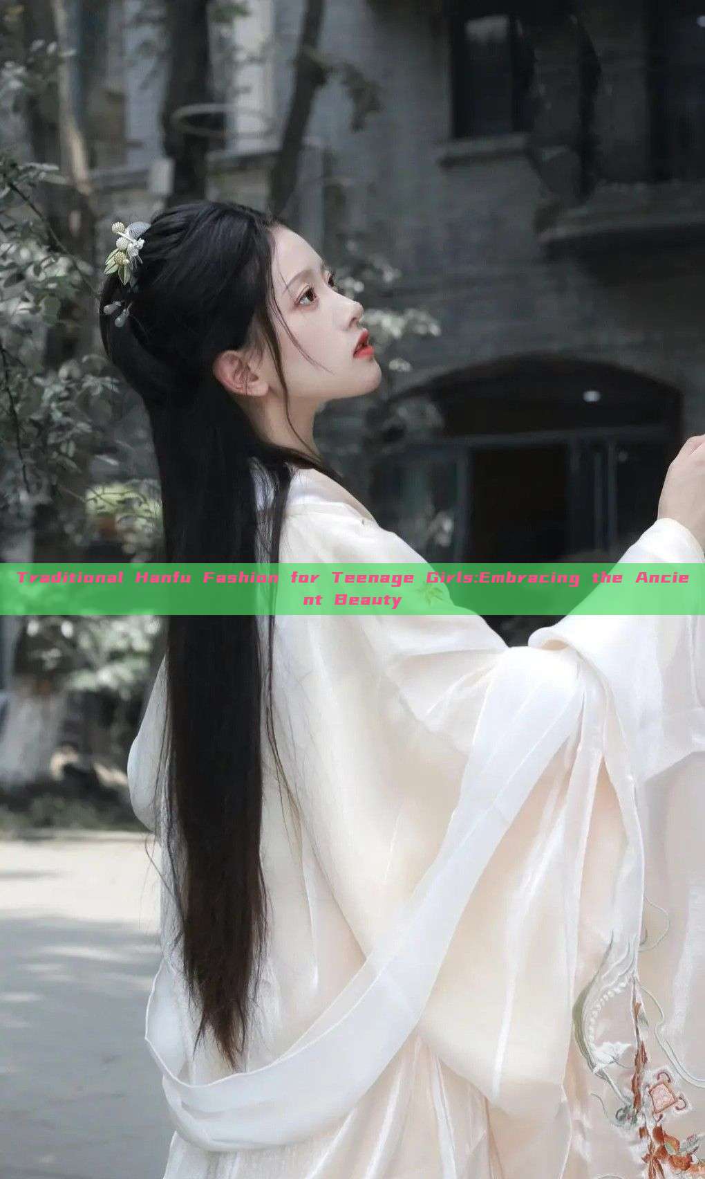 Traditional Hanfu Fashion for Teenage Girls:Embracing the Ancient Beauty Traditional Hanfu Fashion for Teenage Girls:Embracing the Ancient Beauty