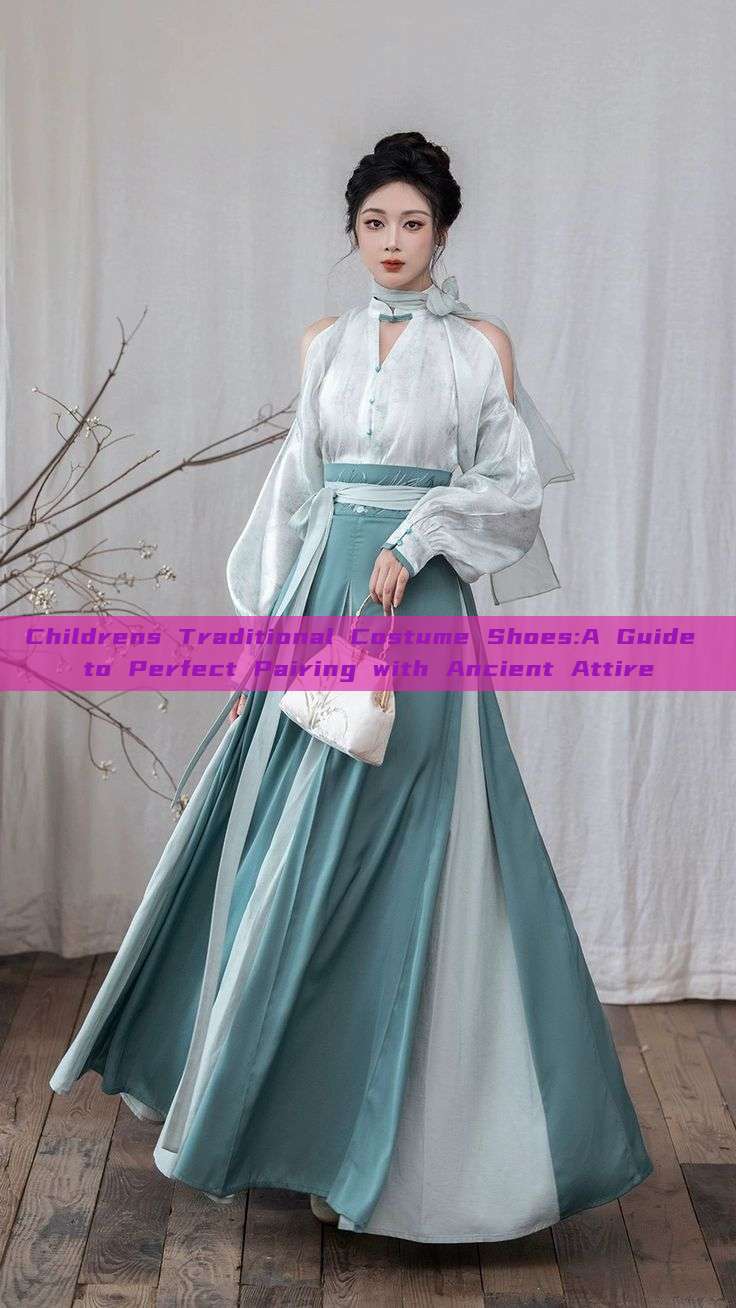 Childrens Traditional Costume Shoes:A Guide to Perfect Pairing with Ancient Attire