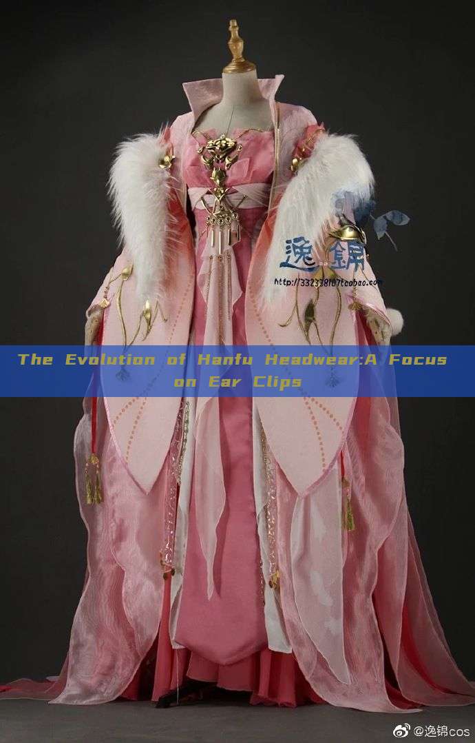 The Evolution of Hanfu Headwear:A Focus on Ear Clips The Evolution of Hanfu Headwear:A Focus on Ear Clips