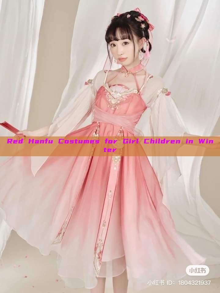 Red Hanfu Costumes for Girl Children in Winter Red Hanfu Costumes for Girl Children in Winter