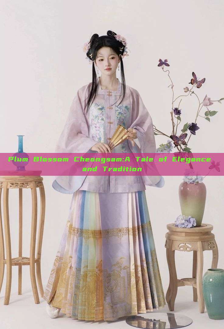 Plum Blossom Cheongsam:A Tale of Elegance and Tradition Plum Blossom Cheongsam:A Tale of Elegance and Tradition