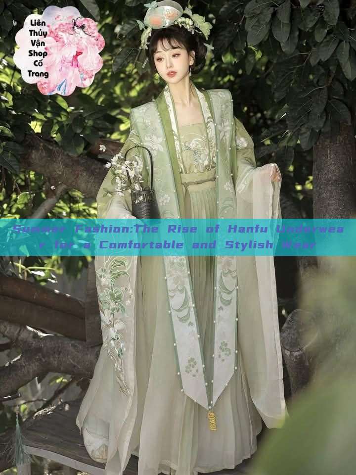 Summer Fashion:The Rise of Hanfu Underwear for a Comfortable and Stylish Wear Summer Fashion:The Rise of Hanfu Underwear for a Comfortable and Stylish Wear