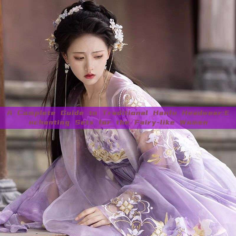A Complete Guide to Traditional Hanfu Headwear:Enchanting Sets for the Fairy-like Women A Complete Guide to Traditional Hanfu Headwear:Enchanting Sets for the Fairy-like Women