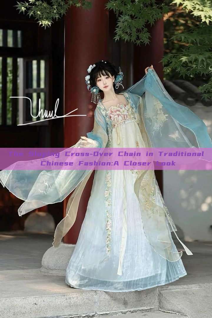 The Sloping Cross-Over Chain in Traditional Chinese Fashion:A Closer Look The Sloping Cross-Over Chain in Traditional Chinese Fashion:A Closer Look