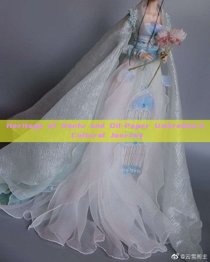 Heritage of Hanfu and Oil-Paper Umbrellas:A Cultural Journey Heritage of Hanfu and Oil-Paper Umbrellas:A Cultural Journey
