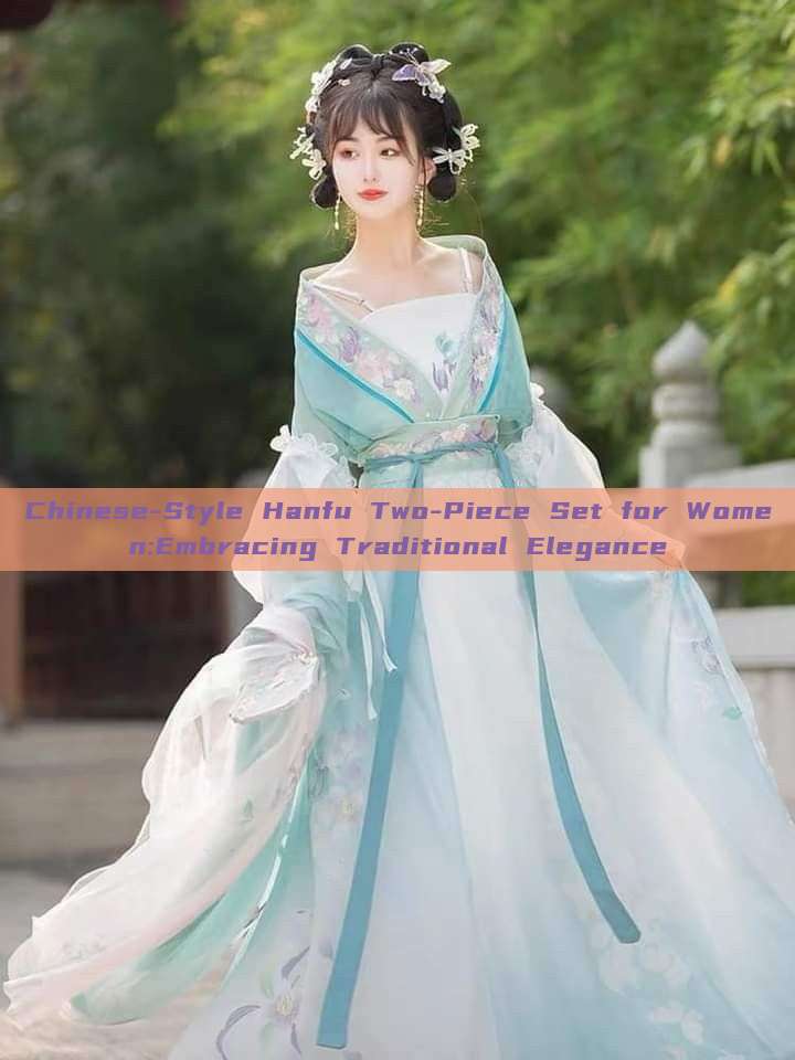 Chinese-Style Hanfu Two-Piece Set for Women:Embracing Traditional Elegance Chinese-Style Hanfu Two-Piece Set for Women:Embracing Traditional Elegance