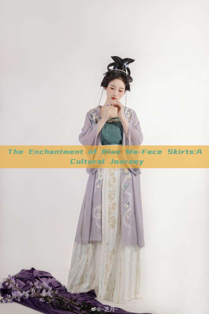 The Enchantment of Blue Ma-Face Skirts:A Cultural Journey The Enchantment of Blue Ma-Face Skirts:A Cultural Journey