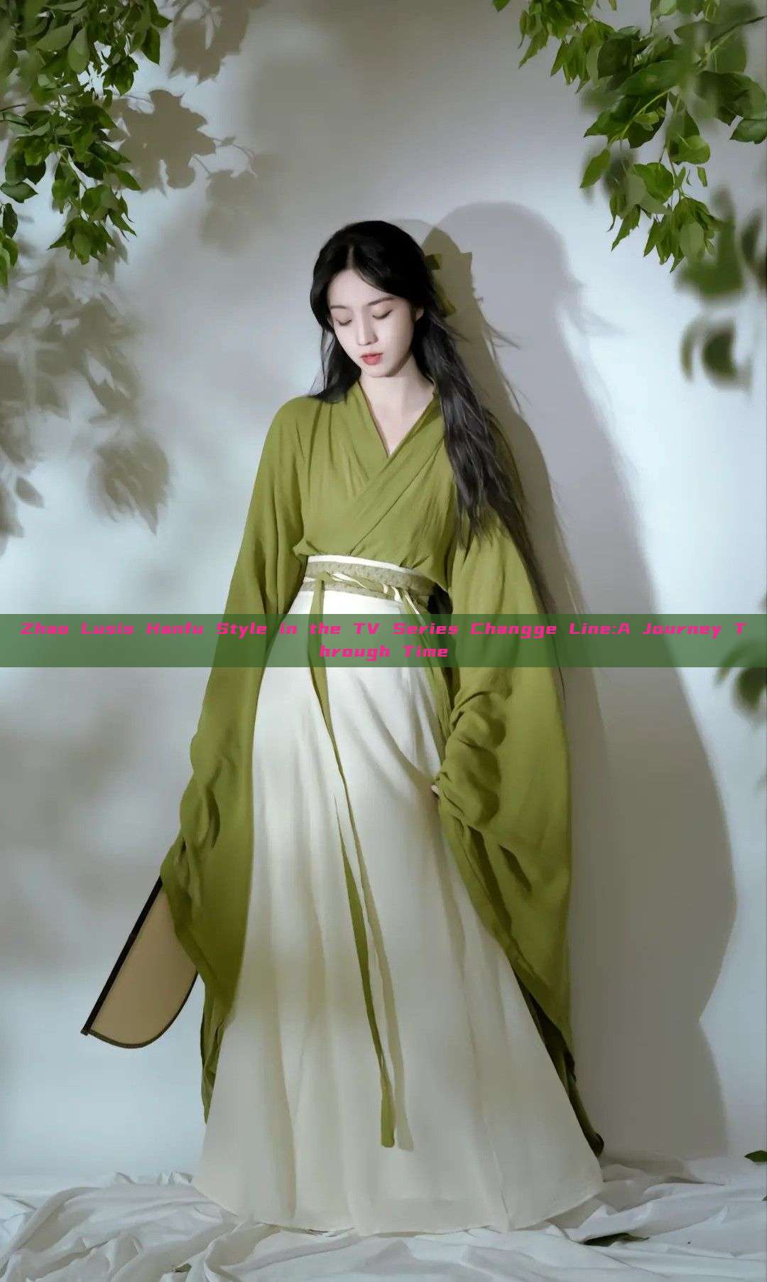Zhao Lusis Hanfu Style in the TV Series Changge Line:A Journey Through Time Zhao Lusis Hanfu Style in the TV Series Changge Line:A Journey Through Time