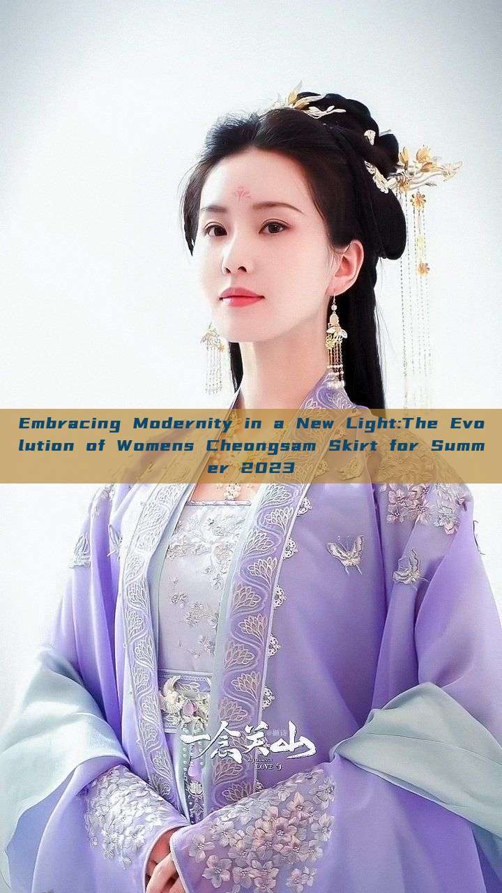 Embracing Modernity in a New Light:The Evolution of Womens Cheongsam Skirt for Summer 2023 Embracing Modernity in a New Light:The Evolution of Womens Cheongsam Skirt for Summer 2023