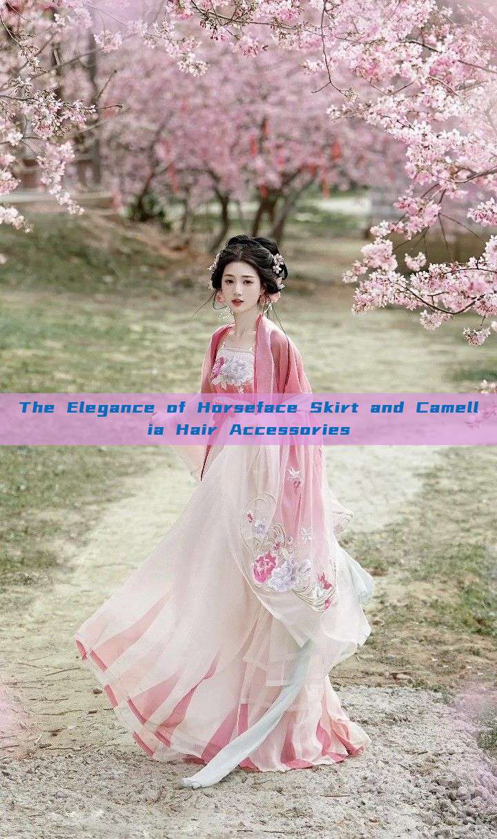 The Elegance of Horseface Skirt and Camellia Hair Accessories The Elegance of Horseface Skirt and Camellia Hair Accessories
