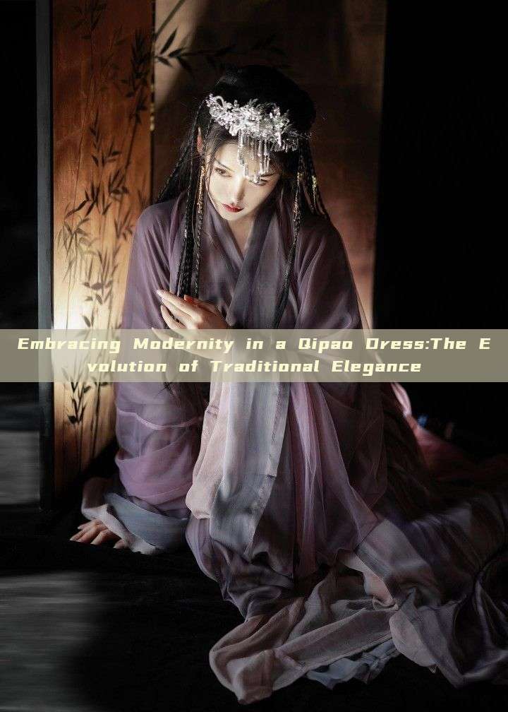 Embracing Modernity in a Qipao Dress:The Evolution of Traditional Elegance Embracing Modernity in a Qipao Dress:The Evolution of Traditional Elegance