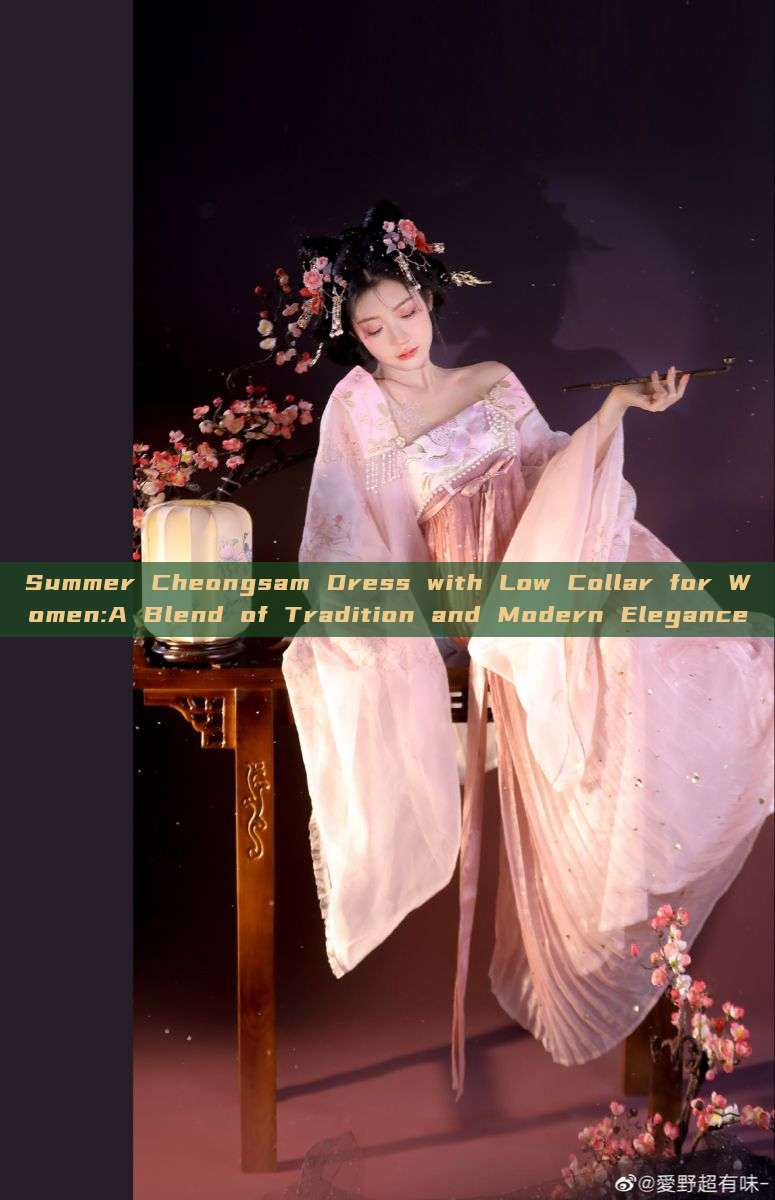 Summer Cheongsam Dress with Low Collar for Women:A Blend of Tradition and Modern Elegance Summer Cheongsam Dress with Low Collar for Women:A Blend of Tradition and Modern Elegance