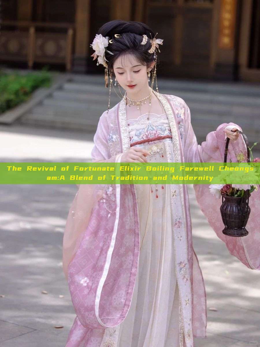 The Revival of Fortunate Elixir Boiling Farewell Cheongsam:A Blend of Tradition and Modernity The Revival of Fortunate Elixir Boiling Farewell Cheongsam:A Blend of Tradition and Modernity