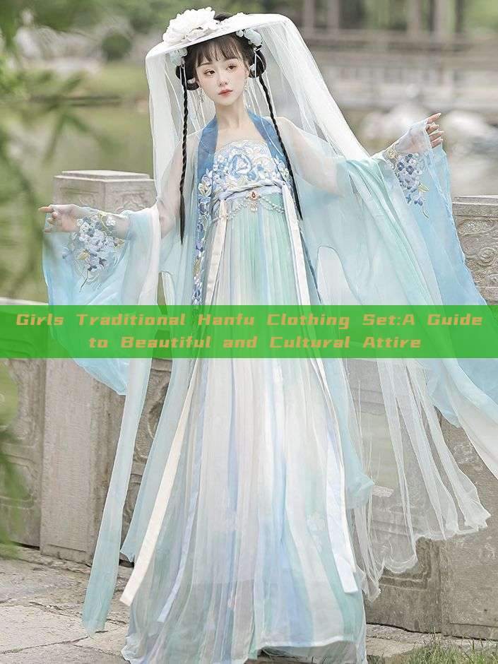 Girls Traditional Hanfu Clothing Set:A Guide to Beautiful and Cultural Attire Girls Traditional Hanfu Clothing Set:A Guide to Beautiful and Cultural Attire