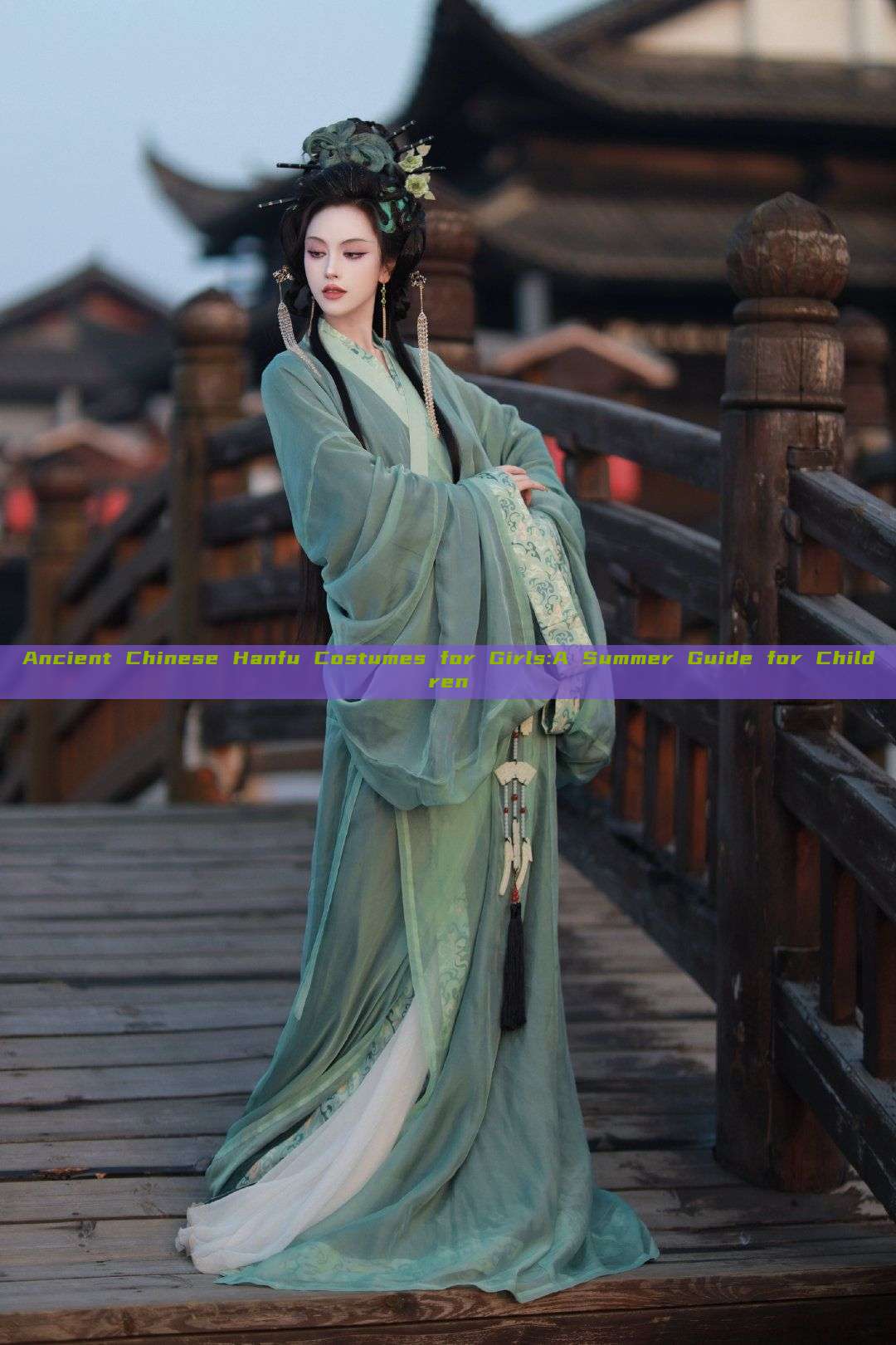 Ancient Chinese Hanfu Costumes for Girls:A Summer Guide for Children Ancient Chinese Hanfu Costumes for Girls:A Summer Guide for Children
