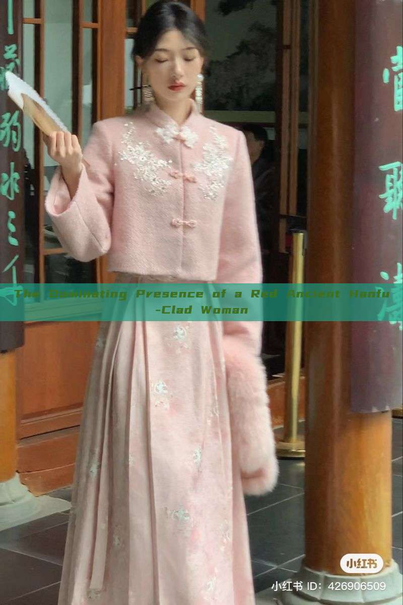 The Dominating Presence of a Red Ancient Hanfu-Clad Woman The Dominating Presence of a Red Ancient Hanfu-Clad Woman