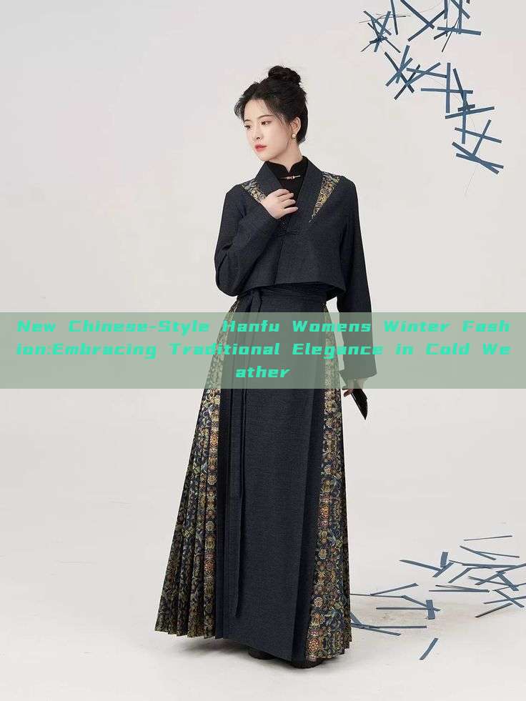 New Chinese-Style Hanfu Womens Winter Fashion:Embracing Traditional Elegance in Cold Weather New Chinese-Style Hanfu Womens Winter Fashion:Embracing Traditional Elegance in Cold Weather