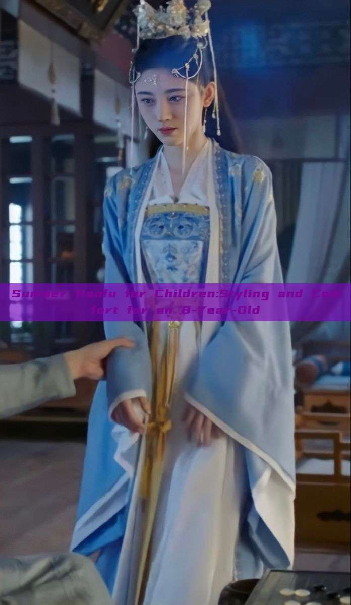 Summer Hanfu for Children:Styling and Comfort for an 8-Year-Old Summer Hanfu for Children:Styling and Comfort for an 8-Year-Old