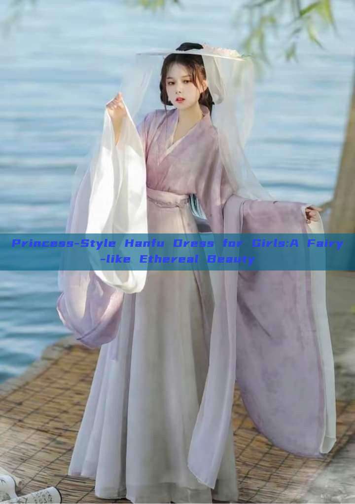 Princess-Style Hanfu Dress for Girls:A Fairy-like Ethereal Beauty Princess-Style Hanfu Dress for Girls:A Fairy-like Ethereal Beauty