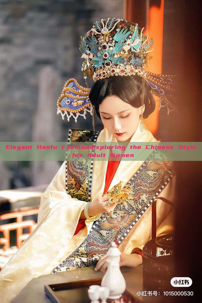 Elegant Hanfu Fashion:Exploring the Chinese Style for Adult Women Elegant Hanfu Fashion:Exploring the Chinese Style for Adult Women