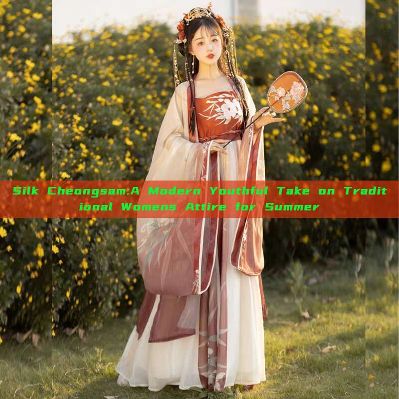 Silk Cheongsam:A Modern Youthful Take on Traditional Womens Attire for Summer Silk Cheongsam:A Modern Youthful Take on Traditional Womens Attire for Summer