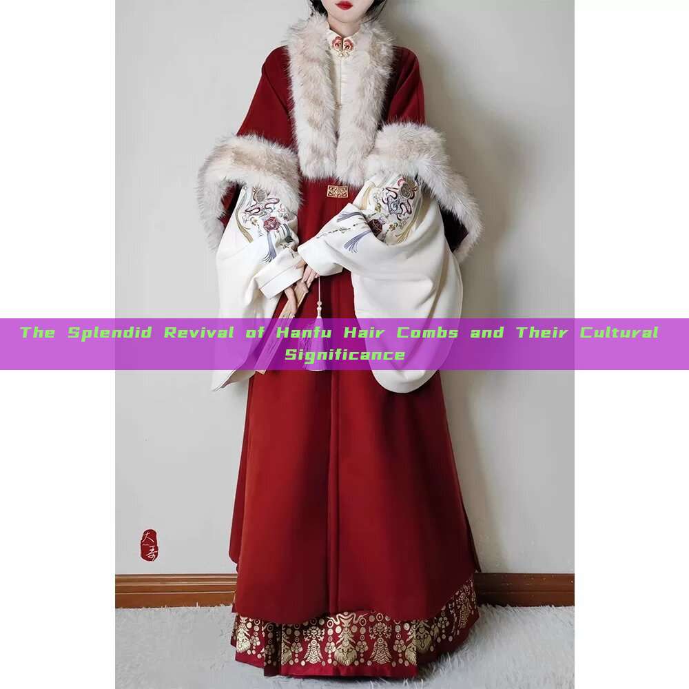 The Splendid Revival of Hanfu Hair Combs and Their Cultural Significance The Splendid Revival of Hanfu Hair Combs and Their Cultural Significance