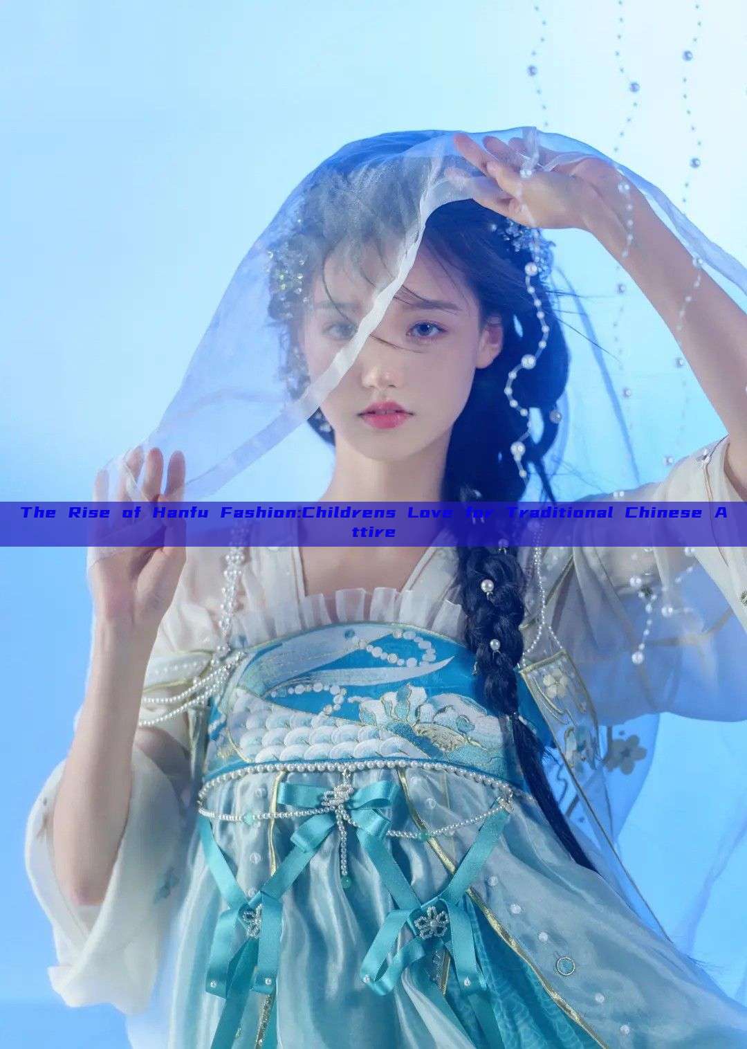 The Rise of Hanfu Fashion:Childrens Love for Traditional Chinese Attire The Rise of Hanfu Fashion:Childrens Love for Traditional Chinese Attire