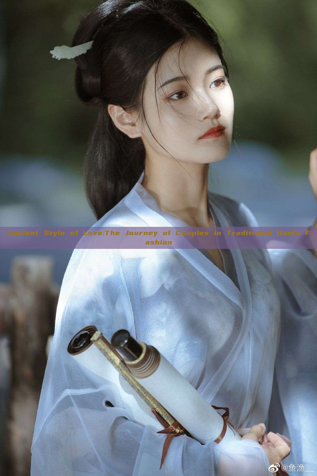 Ancient Style of Love:The Journey of Couples in Traditional Hanfu Fashion Ancient Style of Love:The Journey of Couples in Traditional Hanfu Fashion