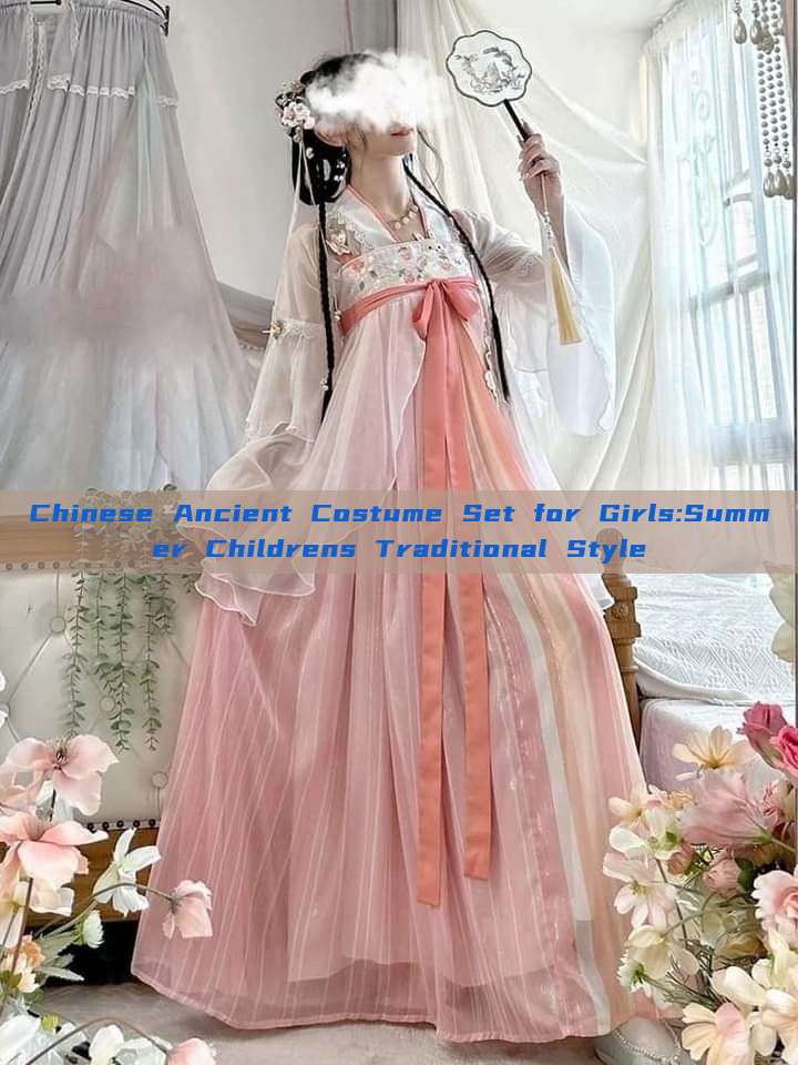 Chinese Ancient Costume Set for Girls:Summer Childrens Traditional Style Chinese Ancient Costume Set for Girls:Summer Childrens Traditional Style