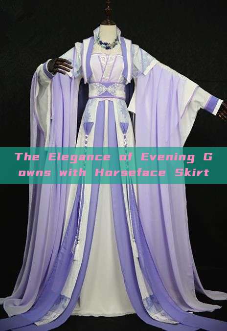 The Elegance of Evening Gowns with Horseface Skirt The Elegance of Evening Gowns with Horseface Skirt
