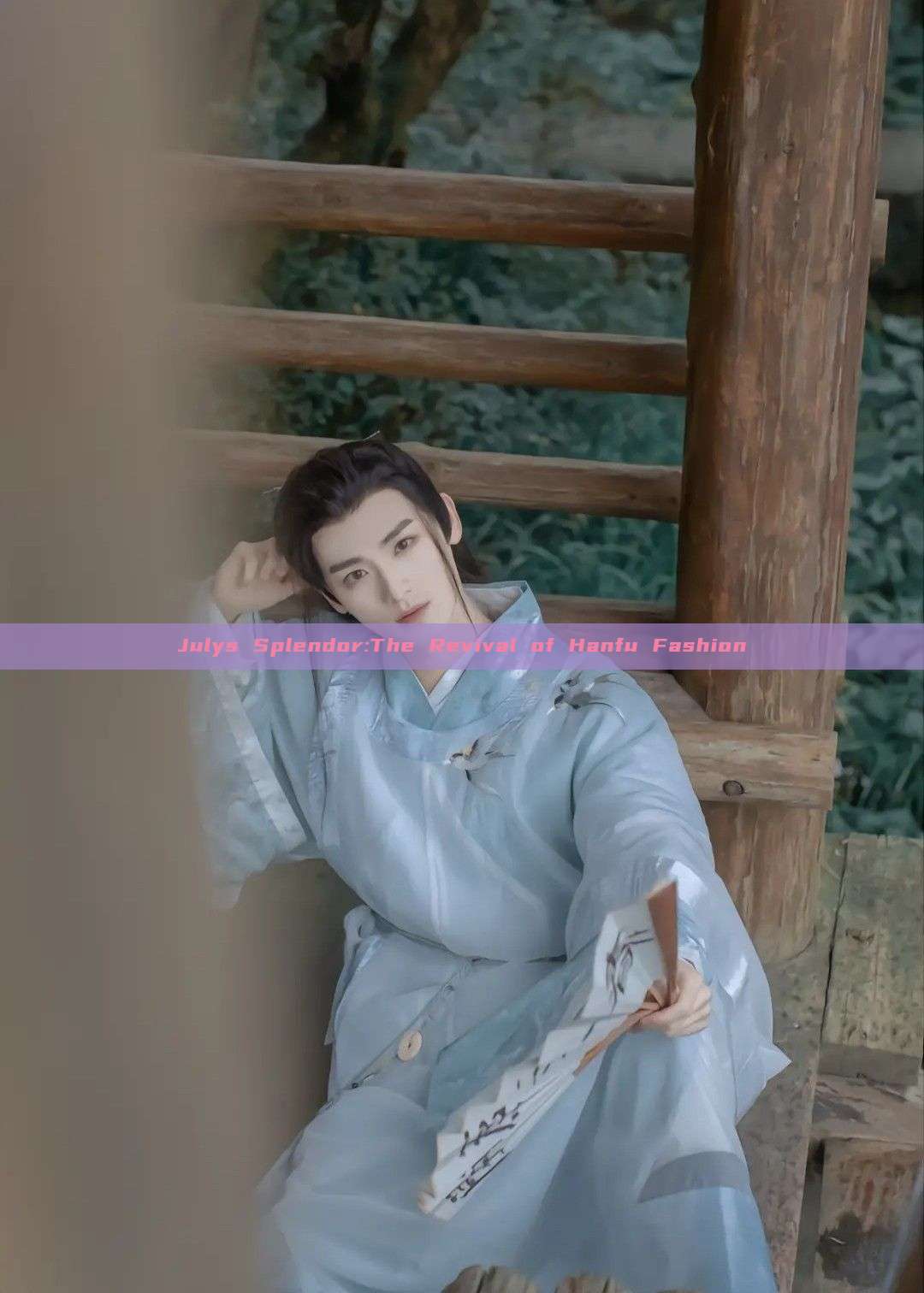 Julys Splendor:The Revival of Hanfu Fashion Julys Splendor:The Revival of Hanfu Fashion