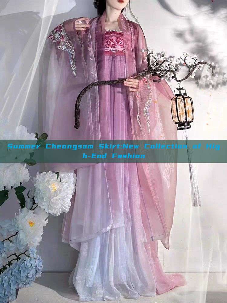 Summer Cheongsam Skirt:New Collection of High-End Fashion Summer Cheongsam Skirt:New Collection of High-End Fashion