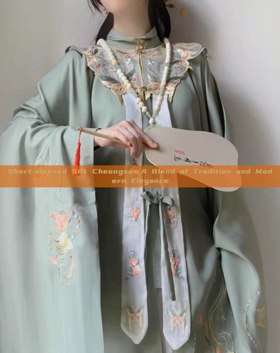 Short-sleeved Silk Cheongsam:A Blend of Tradition and Modern Elegance Short-sleeved Silk Cheongsam:A Blend of Tradition and Modern Elegance