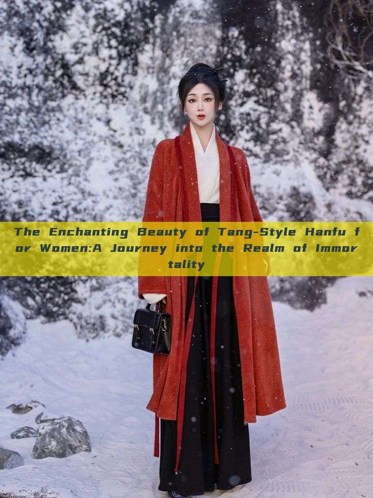 The Enchanting Beauty of Tang-Style Hanfu for Women:A Journey into the Realm of Immortality The Enchanting Beauty of Tang-Style Hanfu for Women:A Journey into the Realm of Immortality