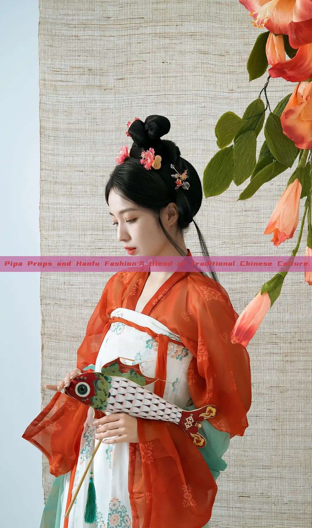 Pipa Props and Hanfu Fashion:A Blend of Traditional Chinese Culture Pipa Props and Hanfu Fashion:A Blend of Traditional Chinese Culture