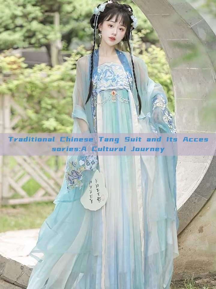 Traditional Chinese Tang Suit and Its Accessories:A Cultural Journey Traditional Chinese Tang Suit and Its Accessories:A Cultural Journey