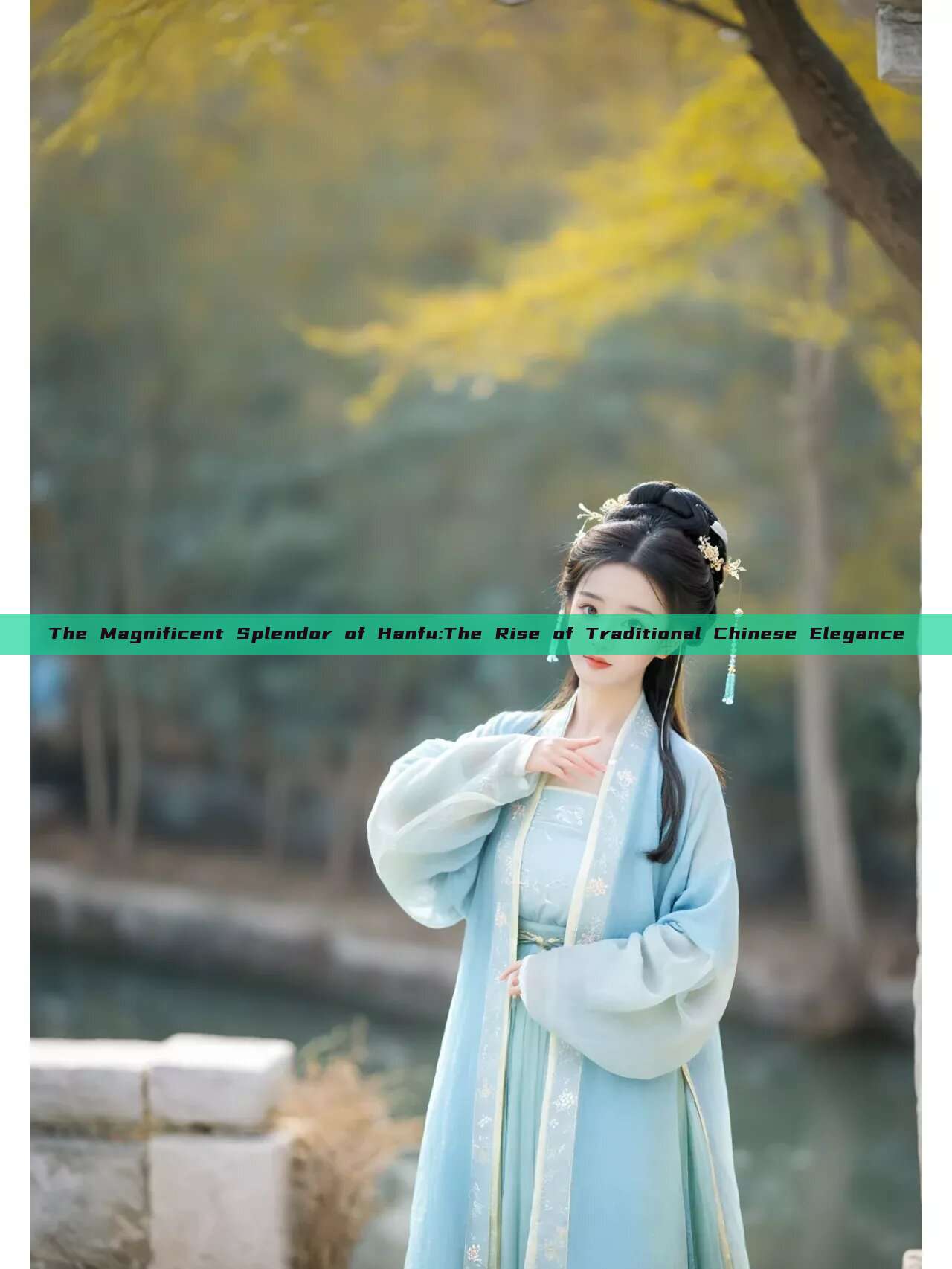 The Magnificent Splendor of Hanfu:The Rise of Traditional Chinese Elegance