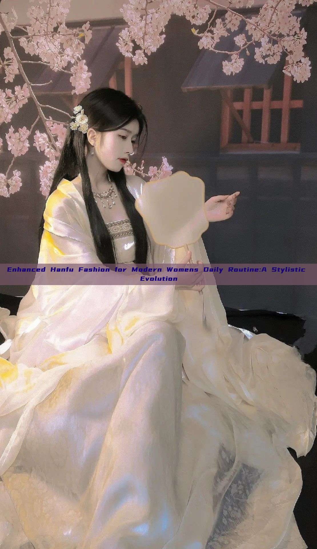 Enhanced Hanfu Fashion for Modern Womens Daily Routine:A Stylistic Evolution Enhanced Hanfu Fashion for Modern Womens Daily Routine:A Stylistic Evolution