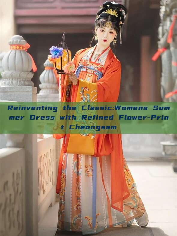 Reinventing the Classic:Womens Summer Dress with Refined Flower-Print Cheongsam Reinventing the Classic:Womens Summer Dress with Refined Flower-Print Cheongsam