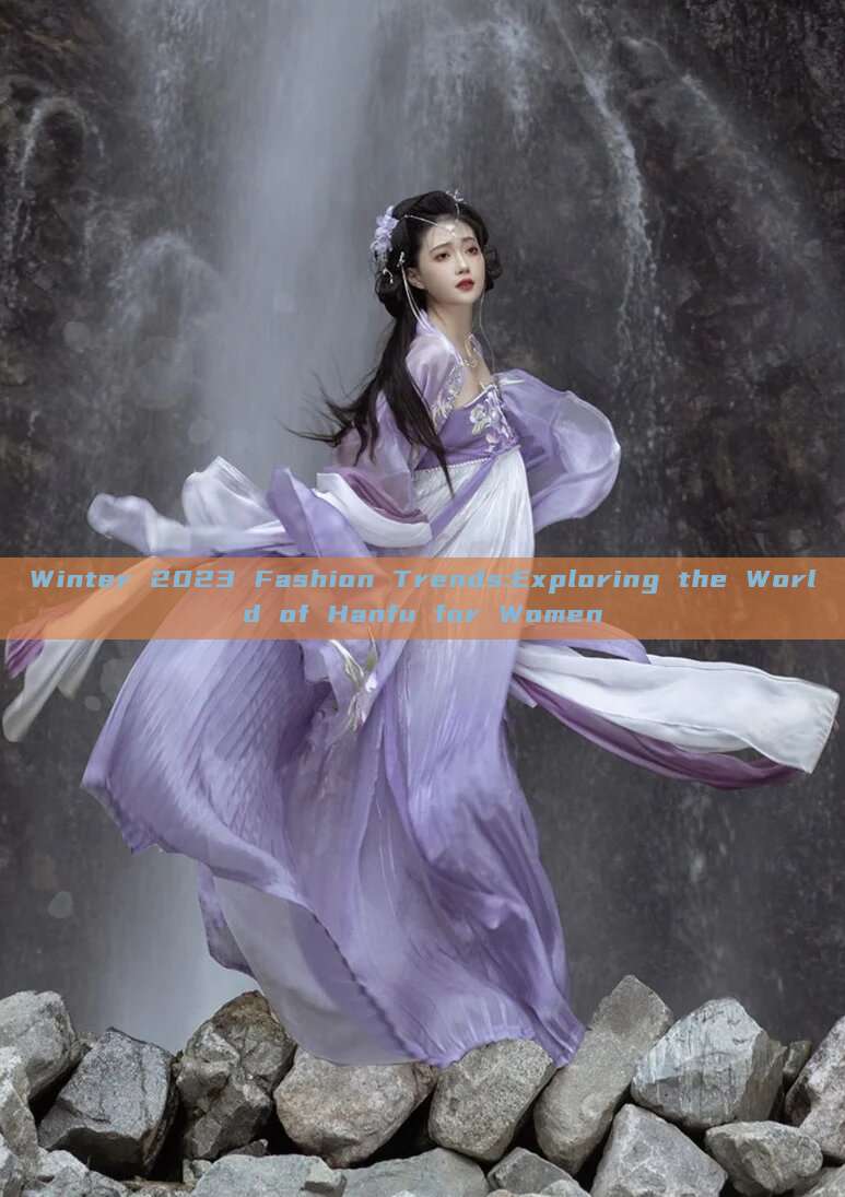 Winter 2023 Fashion Trends:Exploring the World of Hanfu for Women Winter 2023 Fashion Trends:Exploring the World of Hanfu for Women