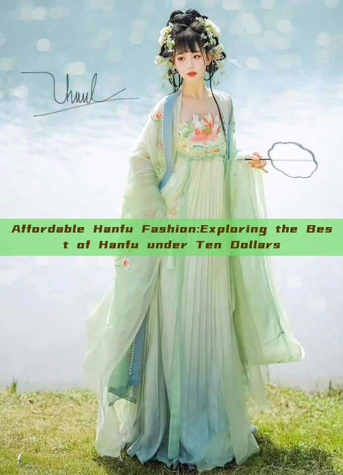 Affordable Hanfu Fashion:Exploring the Best of Hanfu under Ten Dollars Affordable Hanfu Fashion:Exploring the Best of Hanfu under Ten Dollars
