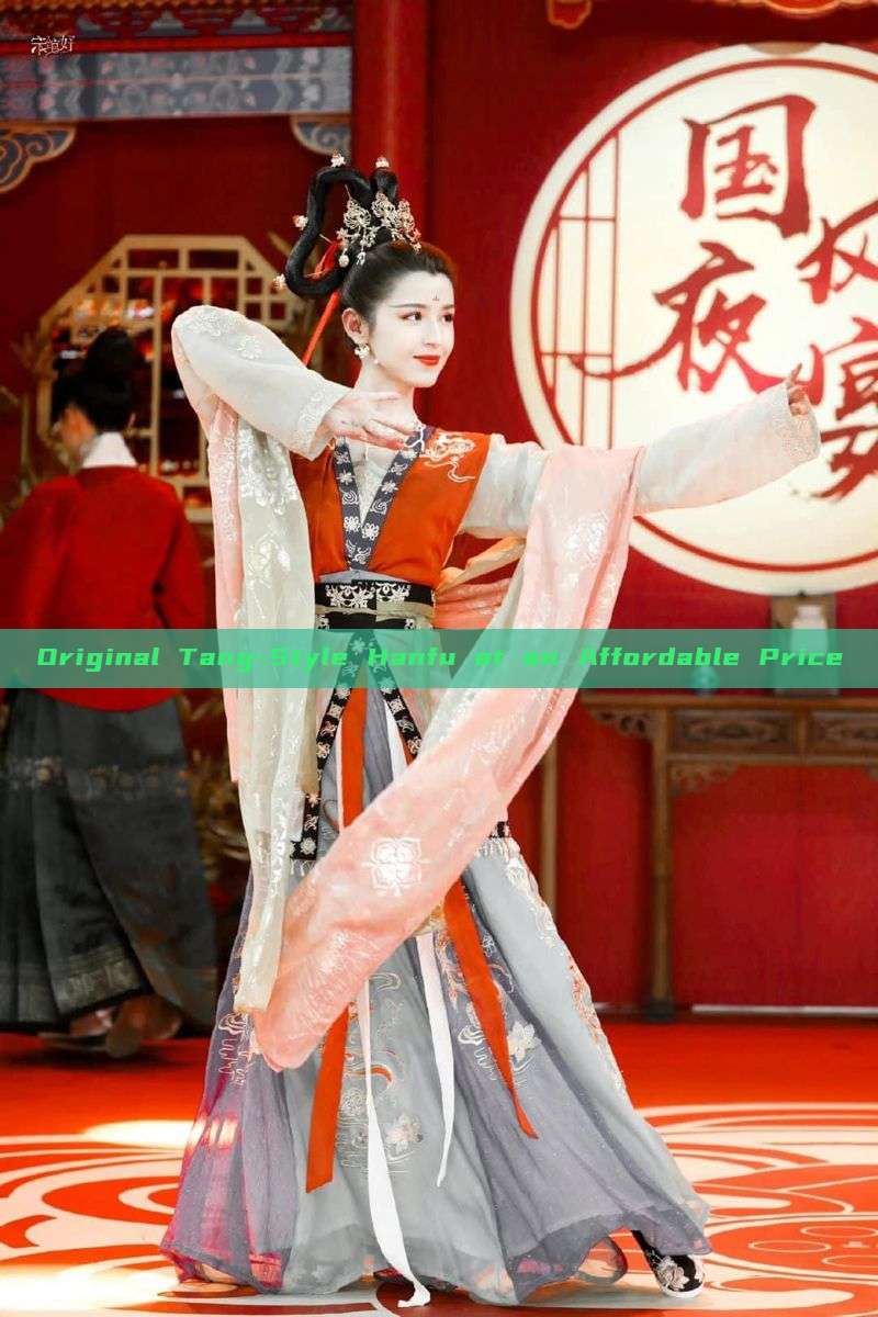 Original Tang-Style Hanfu at an Affordable Price Original Tang-Style Hanfu at an Affordable Price