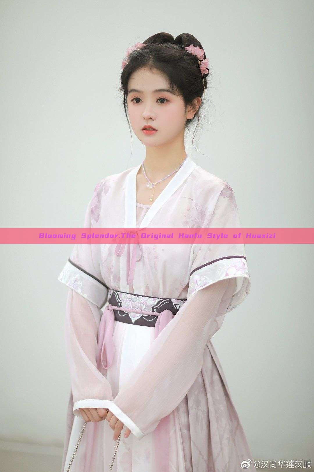 Blooming Splendor:The Original Hanfu Style of Huaxizi Blooming Splendor:The Original Hanfu Style of Huaxizi