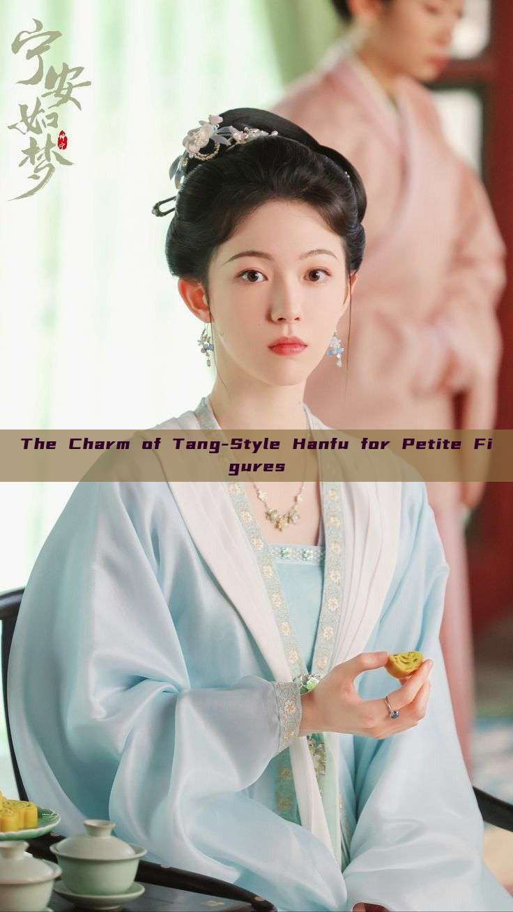 The Charm of Tang-Style Hanfu for Petite Figures The Charm of Tang-Style Hanfu for Petite Figures