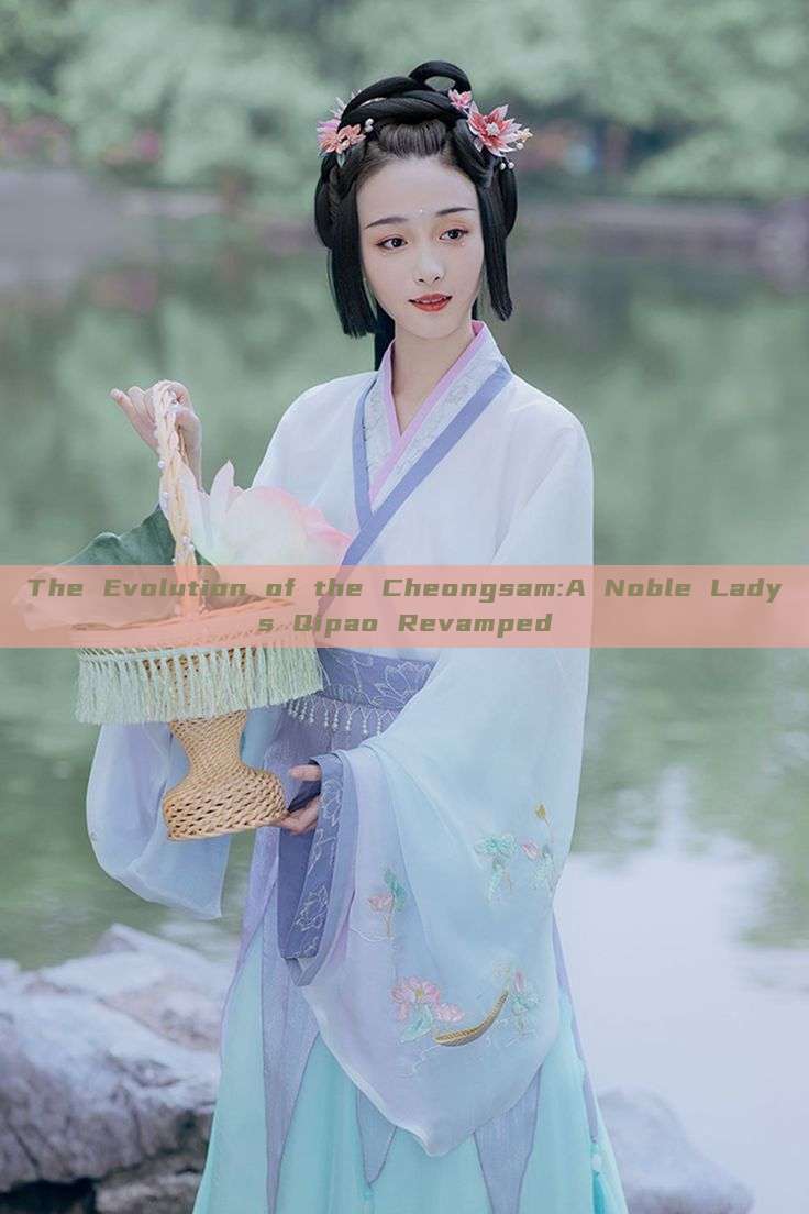 The Evolution of the Cheongsam:A Noble Ladys Qipao Revamped The Evolution of the Cheongsam:A Noble Ladys Qipao Revamped