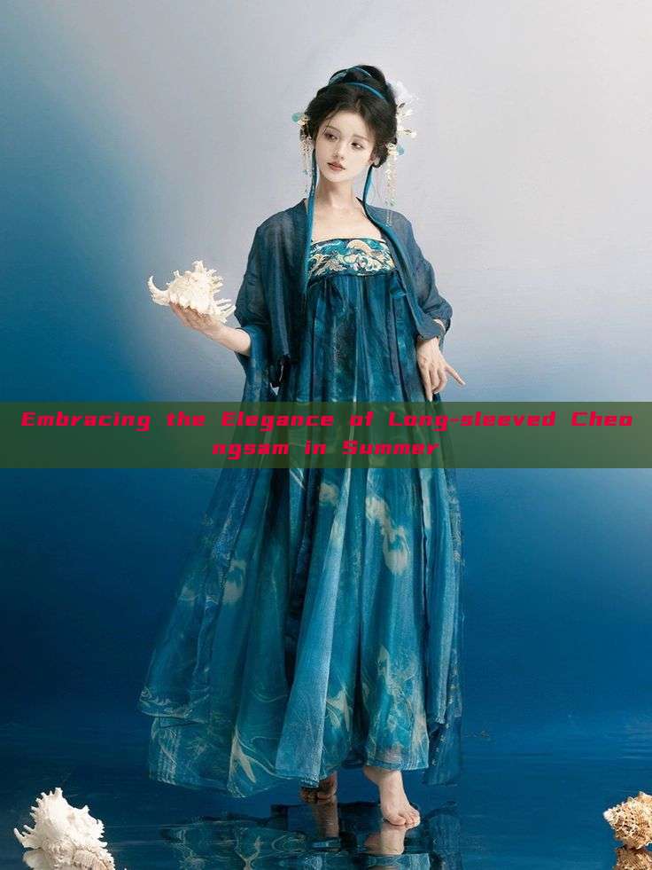 Embracing the Elegance of Long-sleeved Cheongsam in Summer Embracing the Elegance of Long-sleeved Cheongsam in Summer