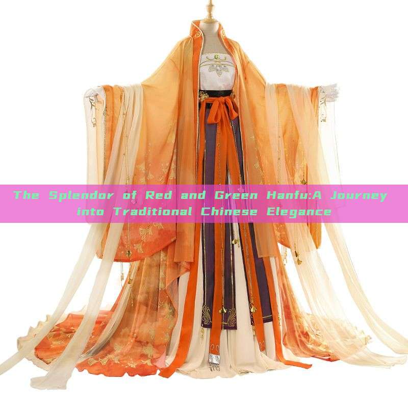 The Splendor of Red and Green Hanfu:A Journey into Traditional Chinese Elegance The Splendor of Red and Green Hanfu:A Journey into Traditional Chinese Elegance